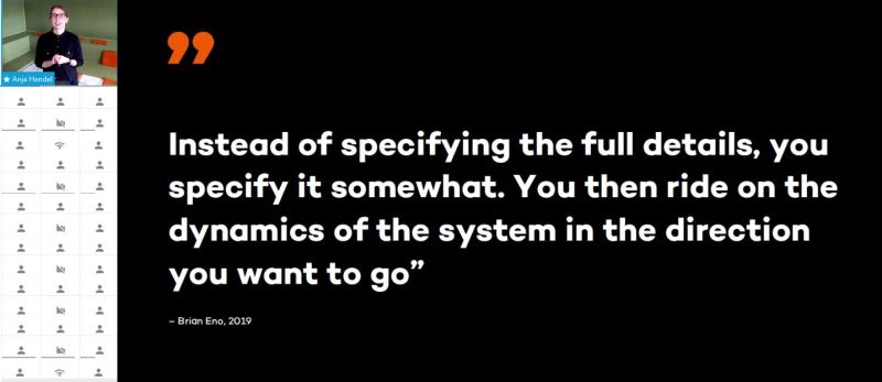 Softwareengineering in einer komplexen Welt Instead of specifying the full details, you specify it somewhat. You then ride on the dynamics of the system in the direction you want to go - Brian Eno 2019